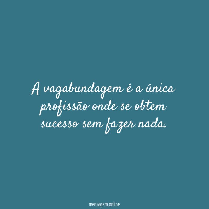 A vagabundagem é a única profissão onde se