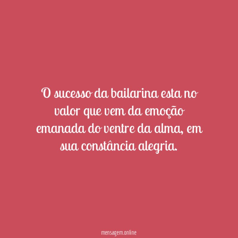 O sucesso da bailarina esta no valor que