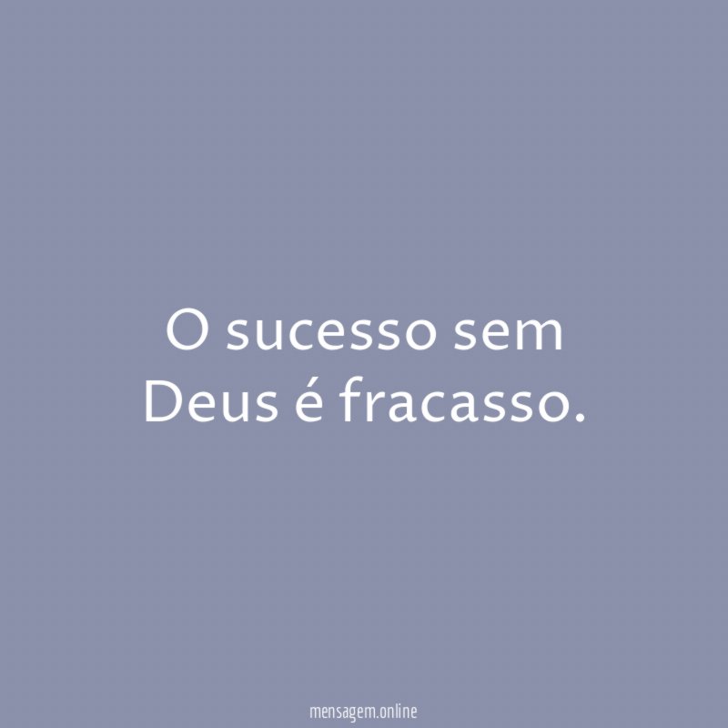 O sucesso sem Deus é fracasso