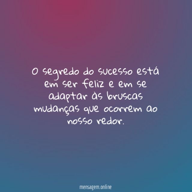 O segredo do sucesso está em ser feliz