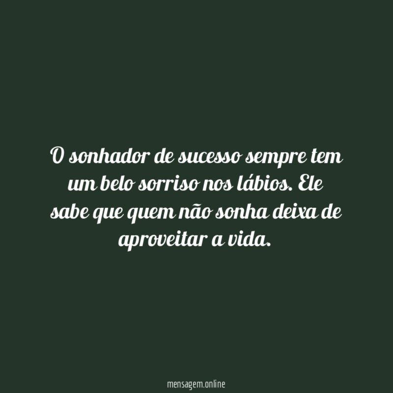 O sonhador de sucesso sempre tem um belo sorriso nos lábios