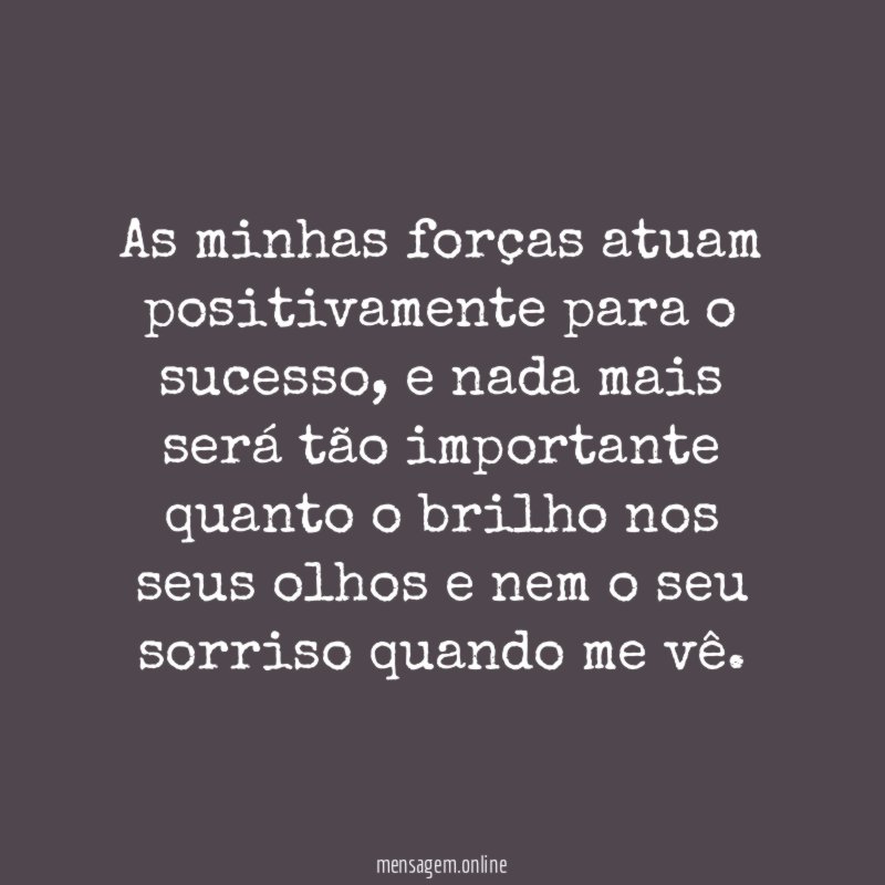 As minhas forças atuam positivamente para o sucesso
