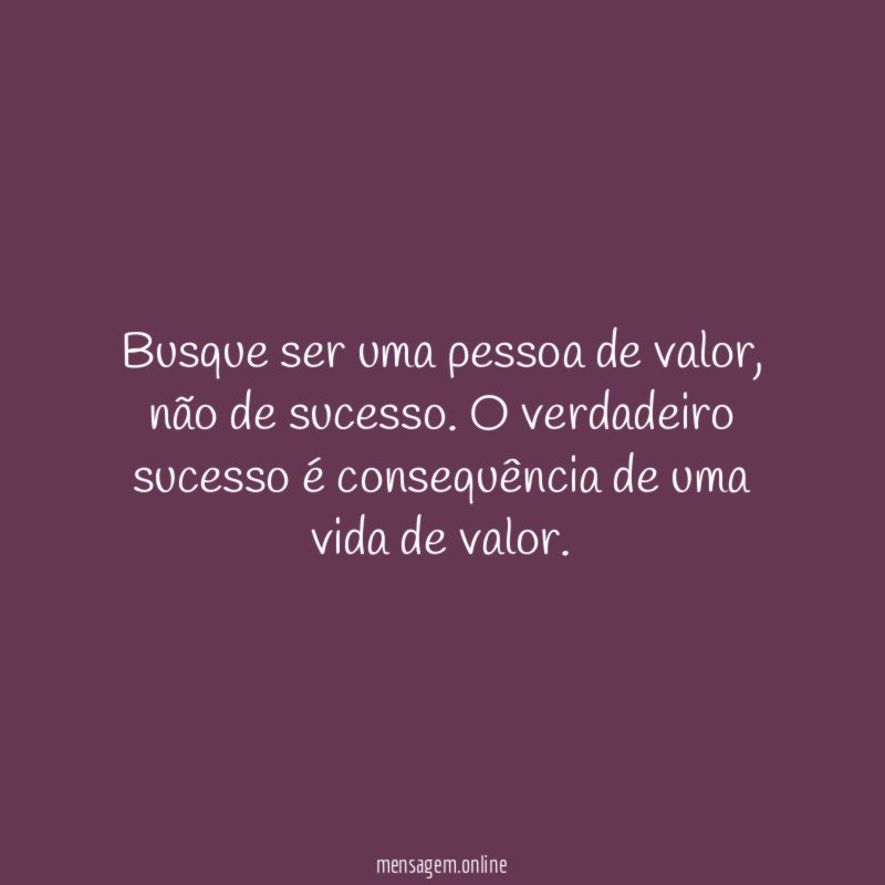 Busque ser uma pessoa de valor