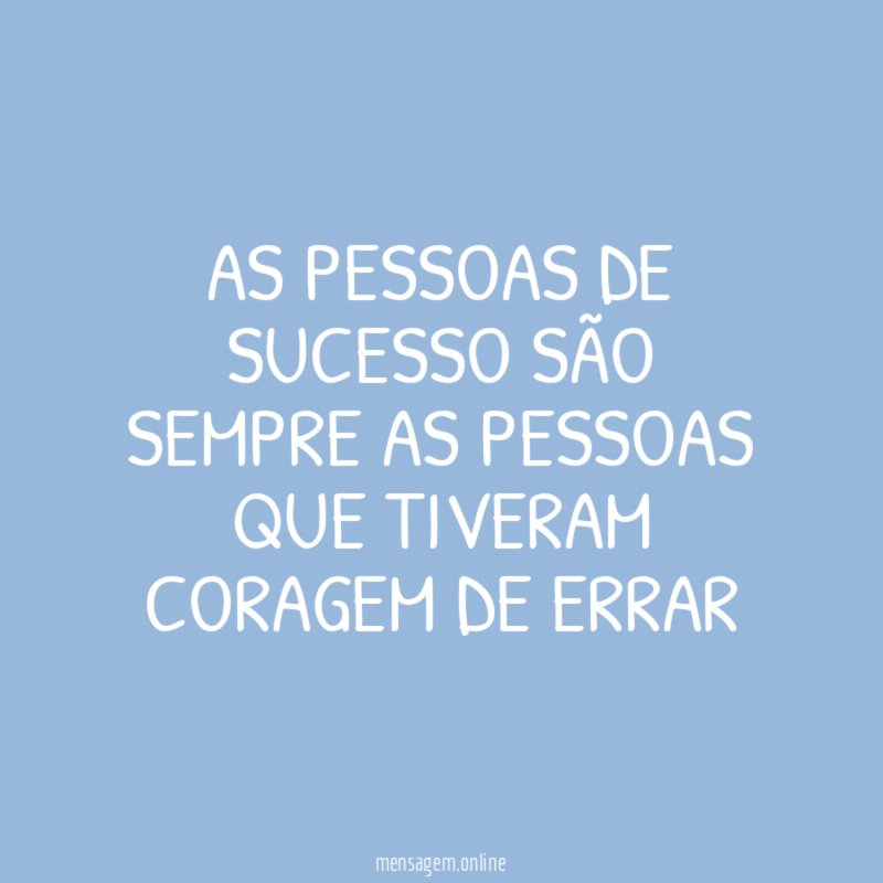As pessoas de sucesso são sempre as pessoas
