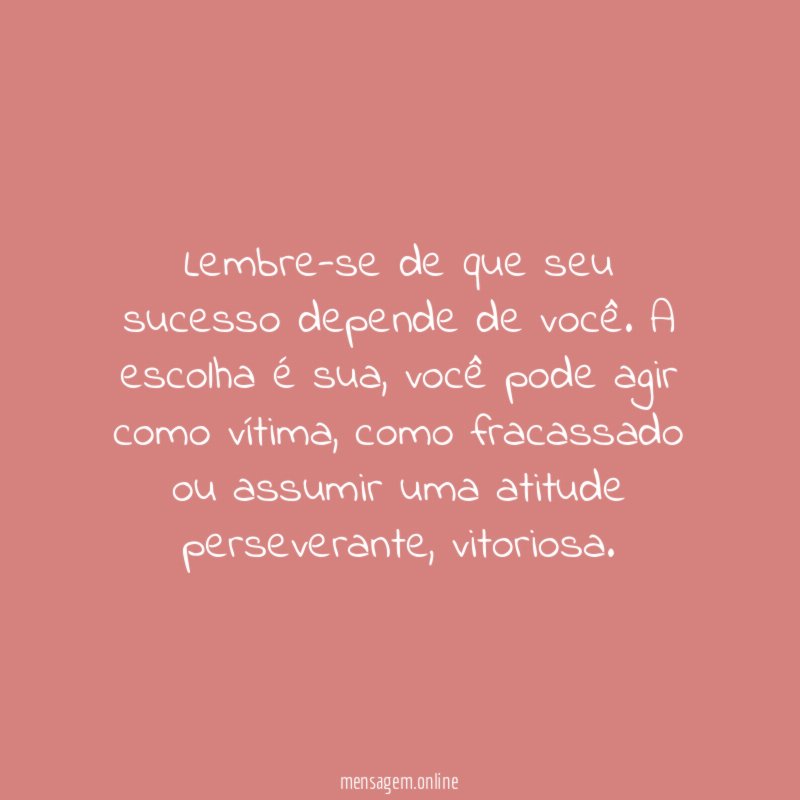 Lembre-se de que seu sucesso depende de você