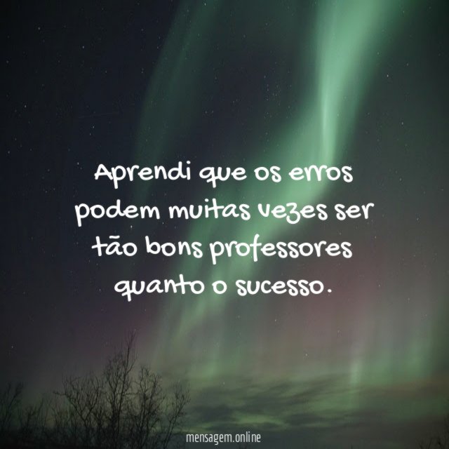 Aprendi que os erros podem muitas vezes ser
