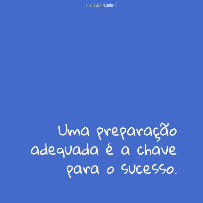 Uma preparação adequada é a chave para o sucesso