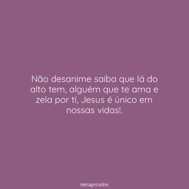 Não desanime saiba que lá do alto tem