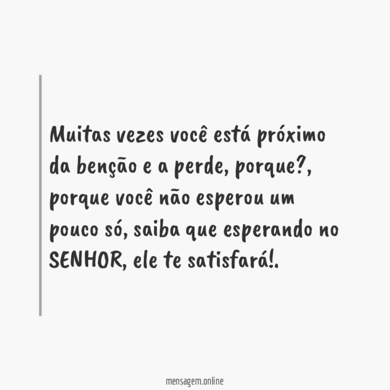 Muitas vezes você está próximo da benção e a perde