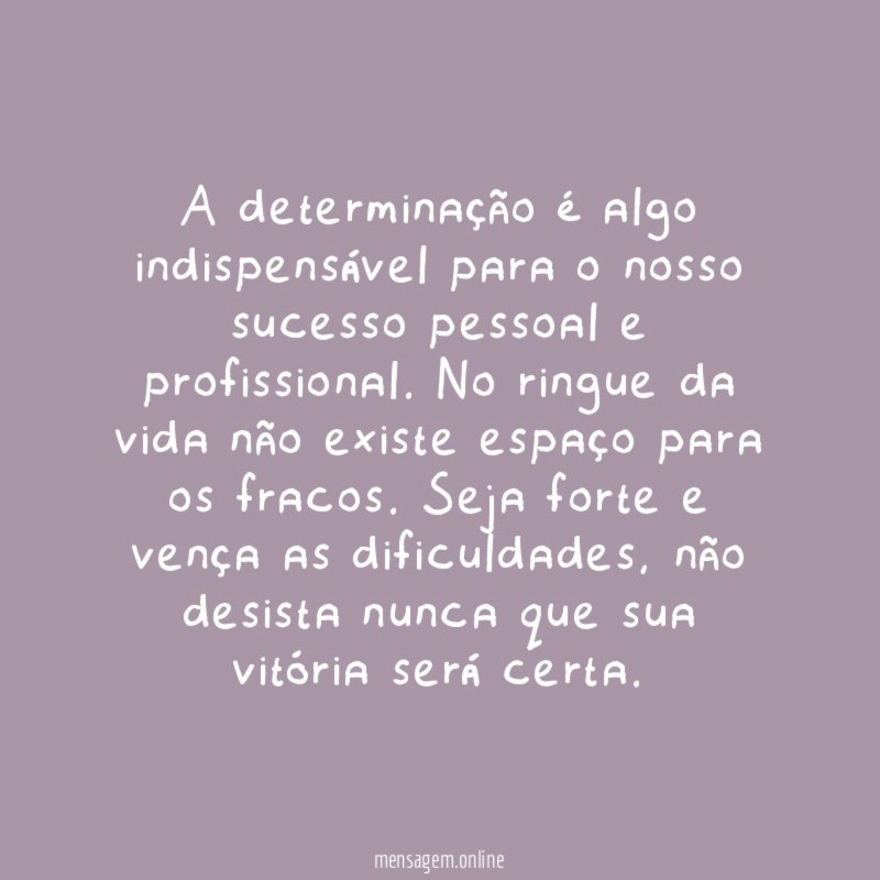 A determinação é algo indispensável para o nosso