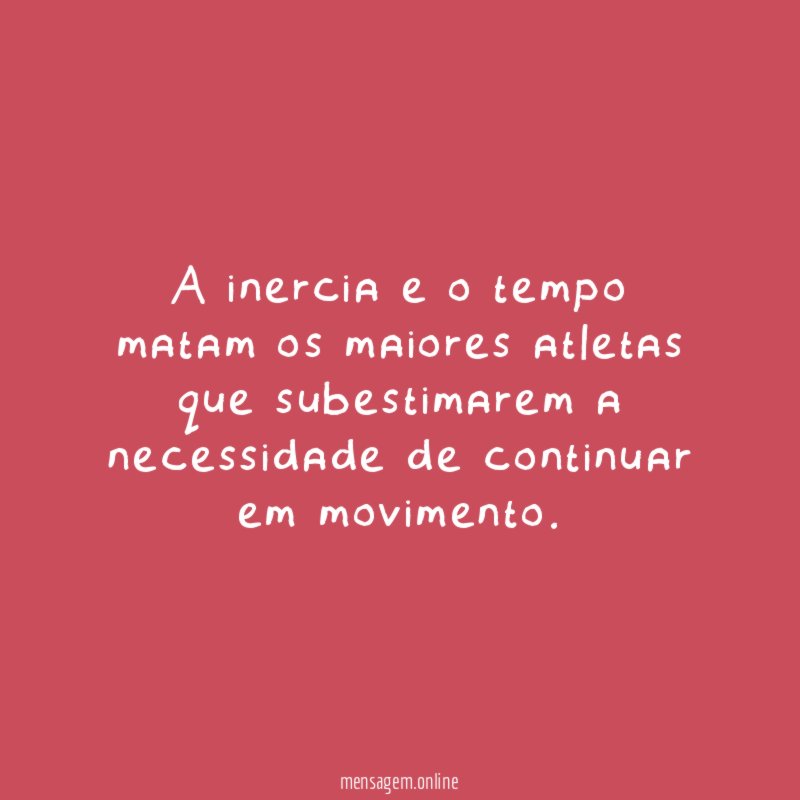 A inercia e o tempo matam os maiores