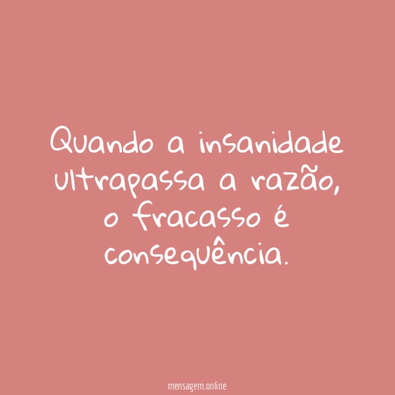 Quando a insanidade ultrapassa a razão