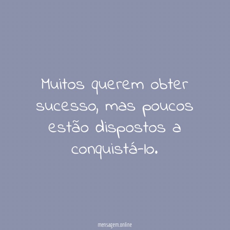Muitos querem obter sucesso
