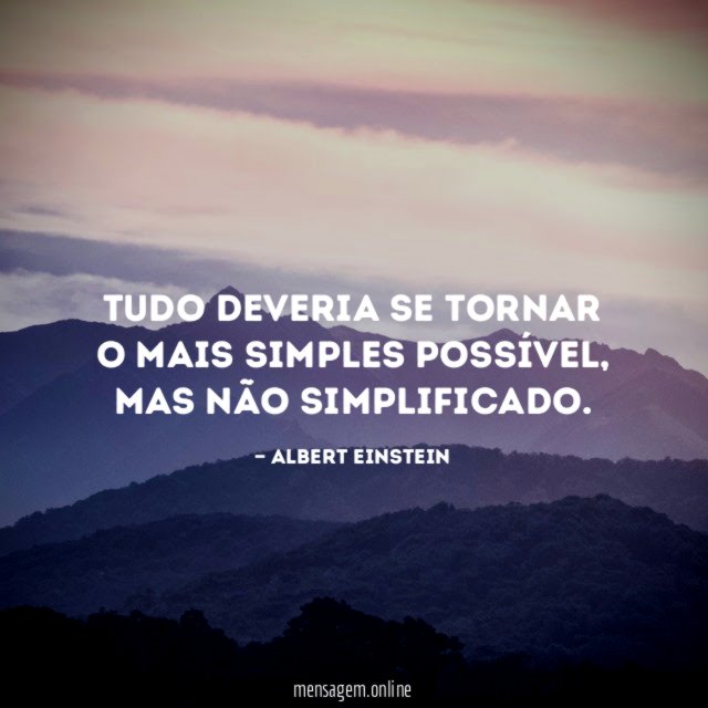 Tudo deveria se tornar o mais simples possível