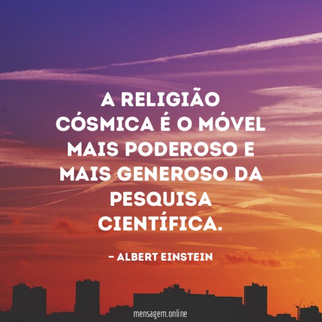 A religião cósmica é o móvel mais poderoso
