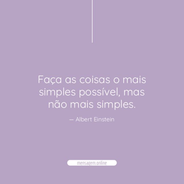 Faça as coisas o mais simples possível