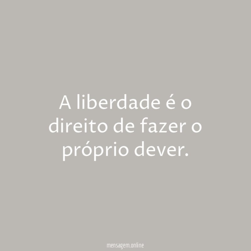 A liberdade é o direito de fazer o próprio dever