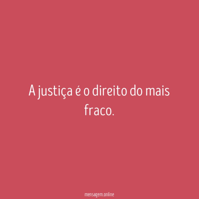A justiça é o direito do mais fraco
