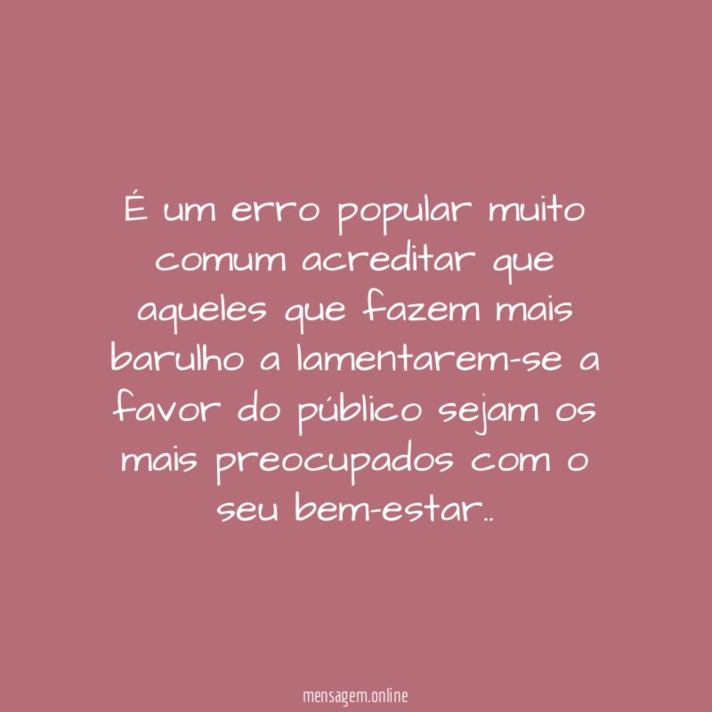 É um erro popular muito comum acreditar que