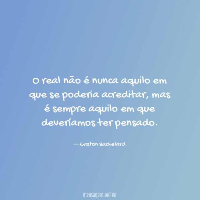 O real não é nunca aquilo em que se poderia acreditar