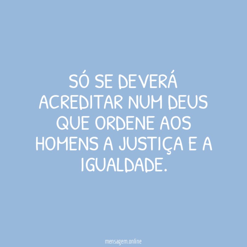 Só se deverá acreditar num Deus que ordene
