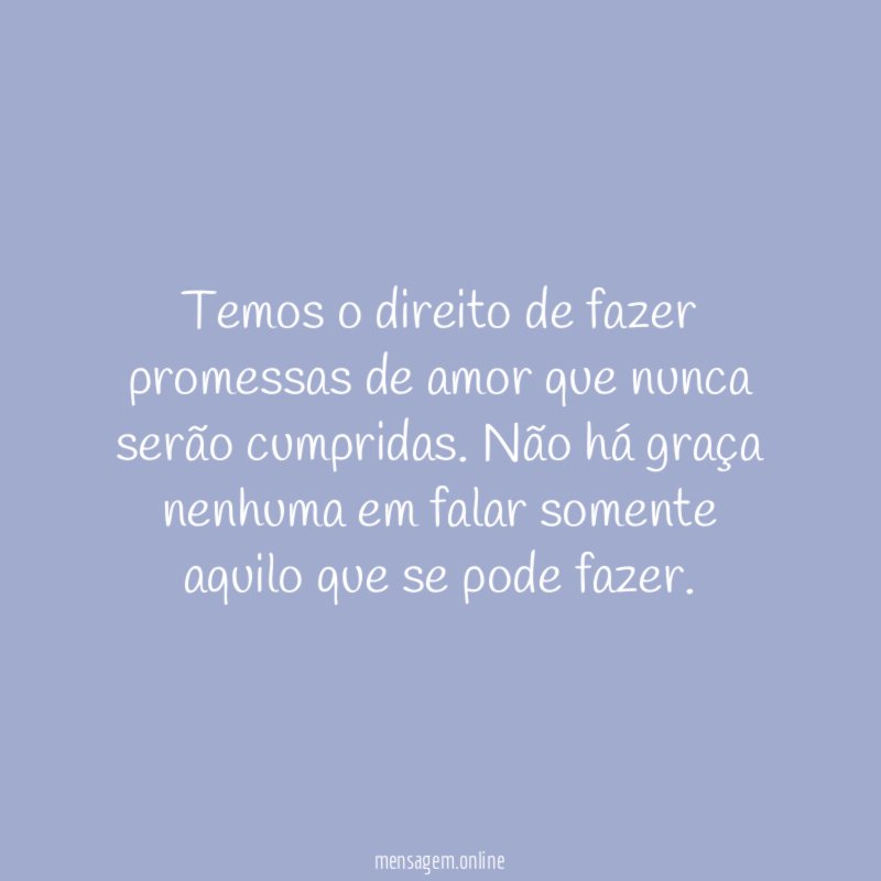 Temos o direito de fazer promessas de amor