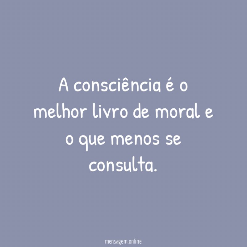 A consciência é o melhor livro de moral