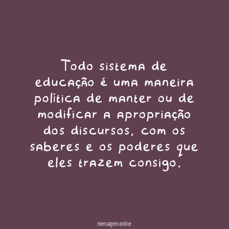 Todo sistema de educação é uma maneira política