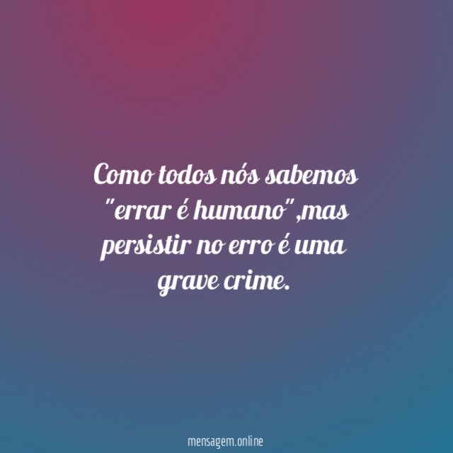 Como todos nós sabemos "errar é humano"