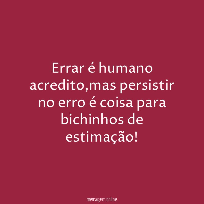 Errar é humano acredito