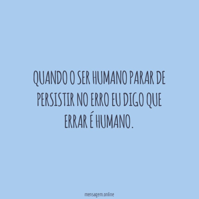 Quando o ser humano parar de persistir no