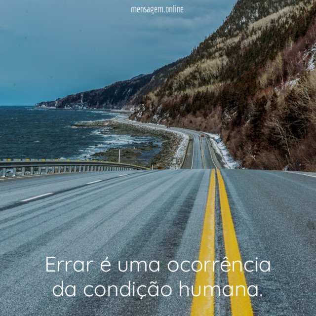 Errar é uma ocorrência da condição humana