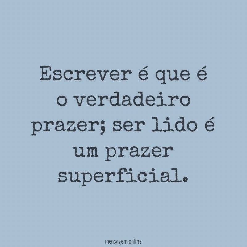 Escrever é que é o verdadeiro prazer