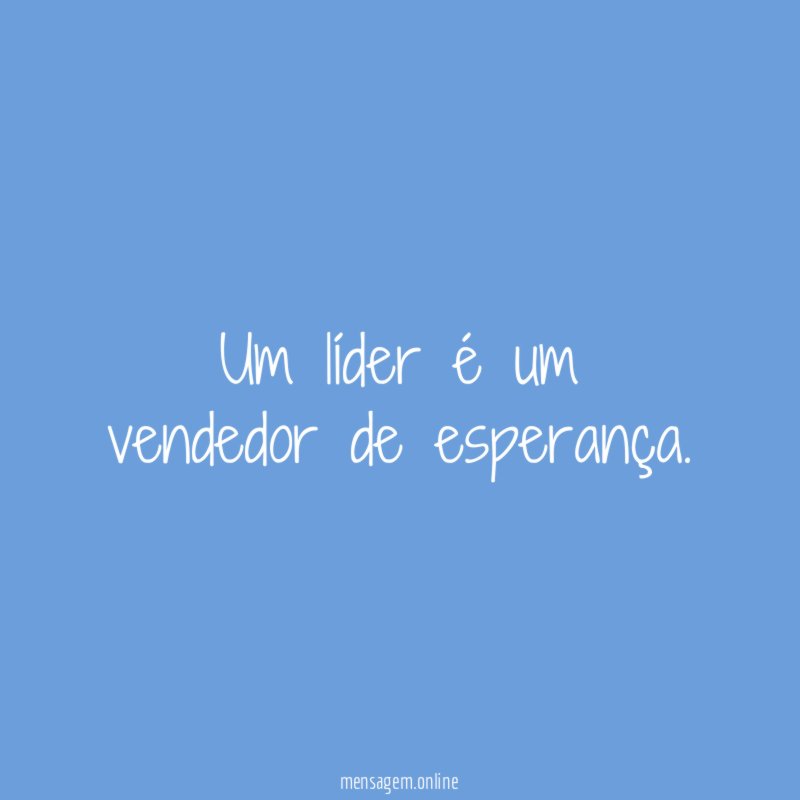 Um líder é um vendedor de esperança