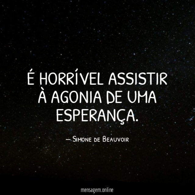 É horrível assistir à agonia de uma esperança