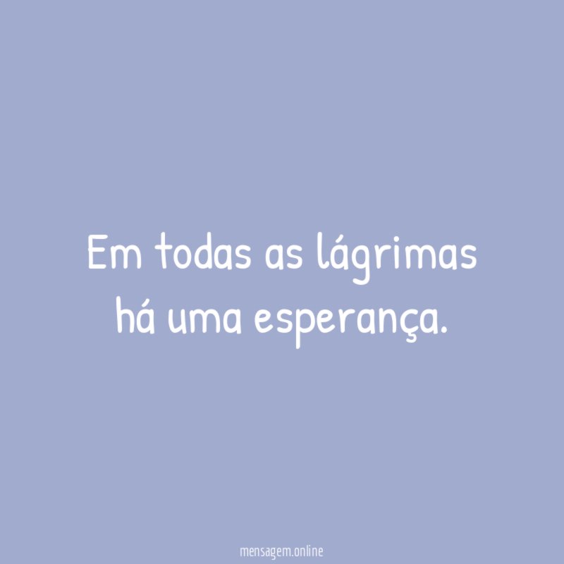 Em todas as lágrimas há uma esperança