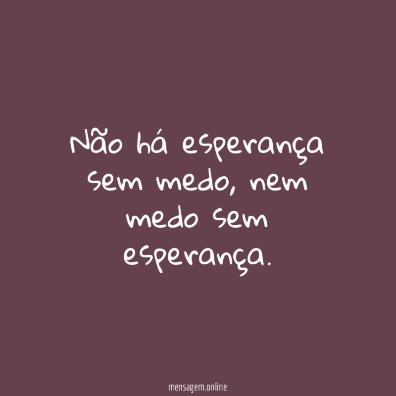 Não há esperança sem medo