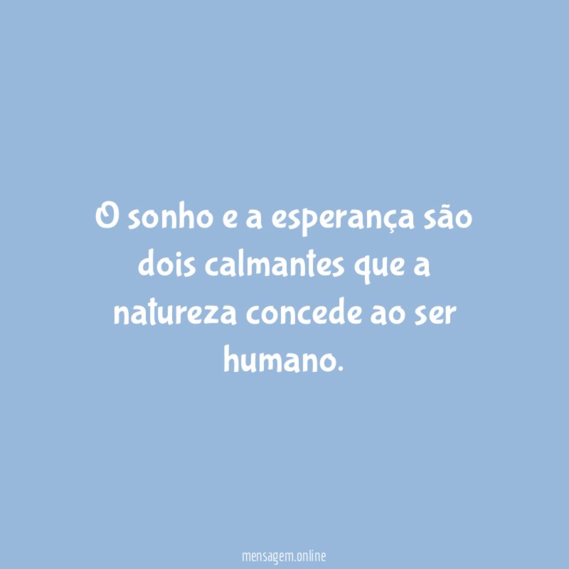 O sonho e a esperança são dois calmantes