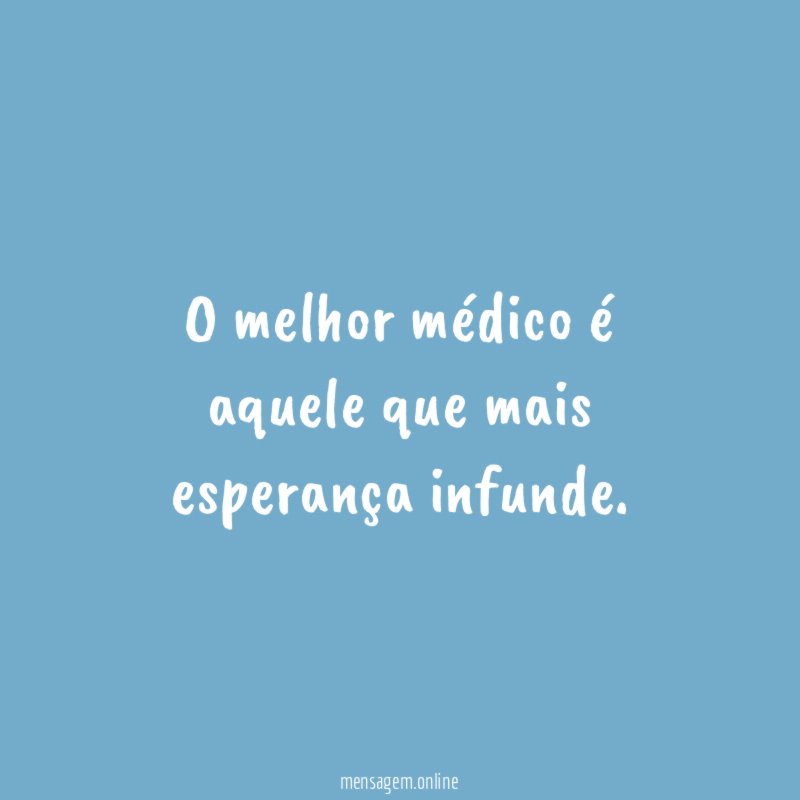 O melhor médico é aquele que mais esperança infunde