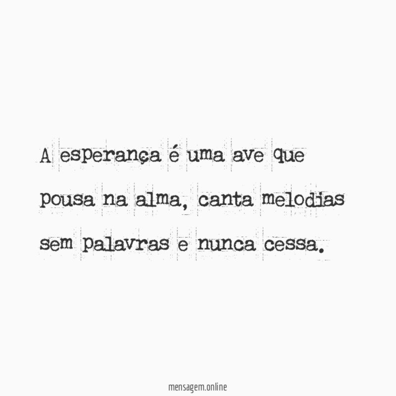 A esperança é uma ave que pousa na alma