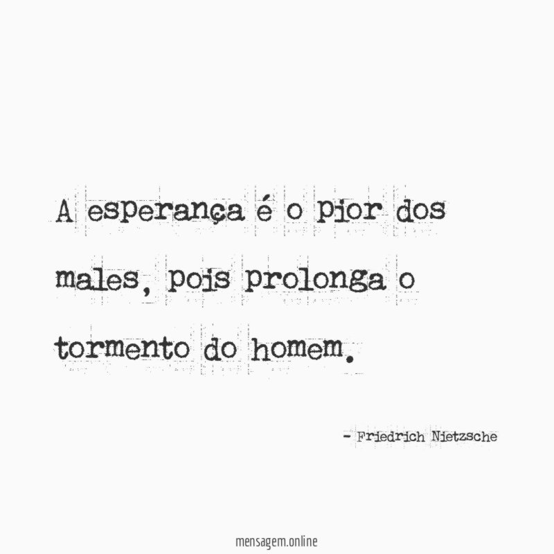 A esperança é o pior dos males