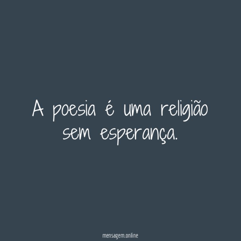 A poesia é uma religião sem esperança