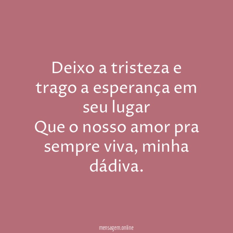 Deixo a tristeza e trago a esperança em