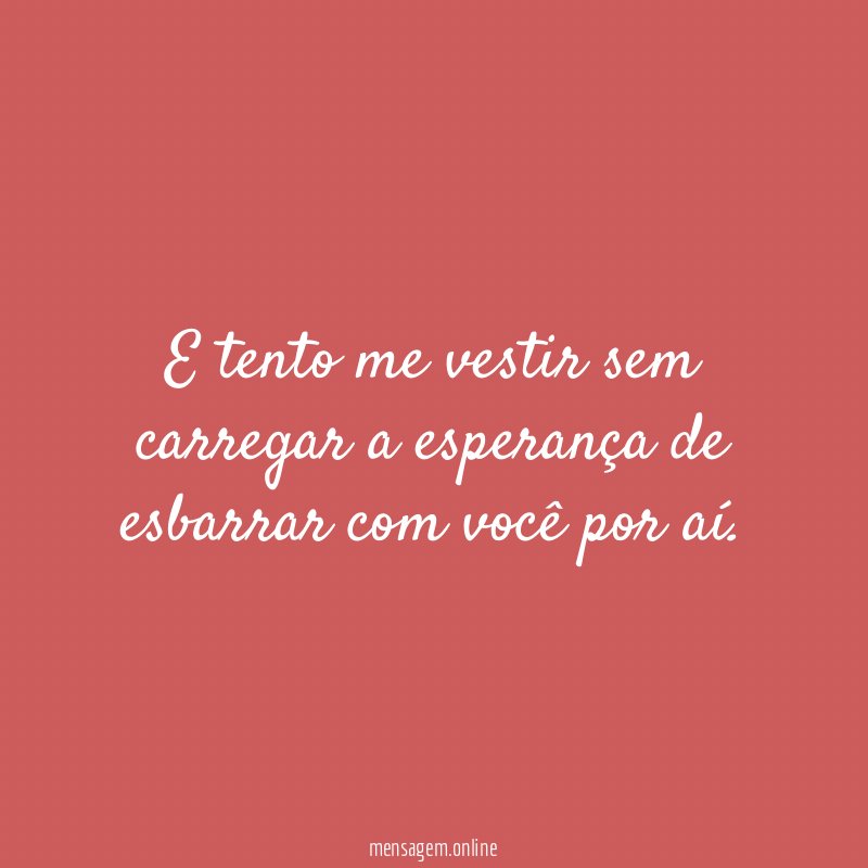 E tento me vestir sem carregar a