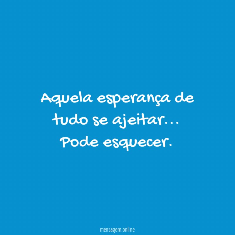 Aquela esperança de tudo se ajeitar