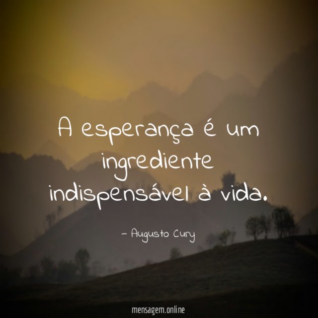 A esperança é um ingrediente indispensável à vida