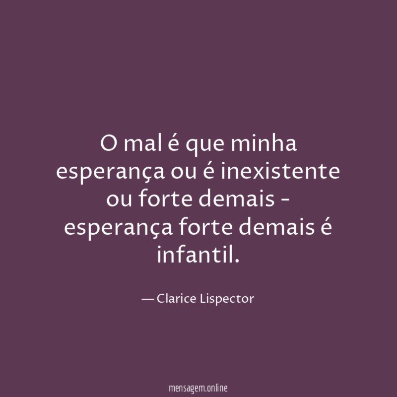 O mal é que minha esperança ou é