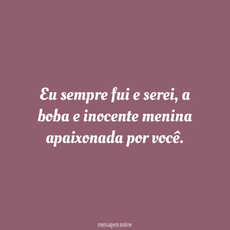 Eu sempre fui e serei
