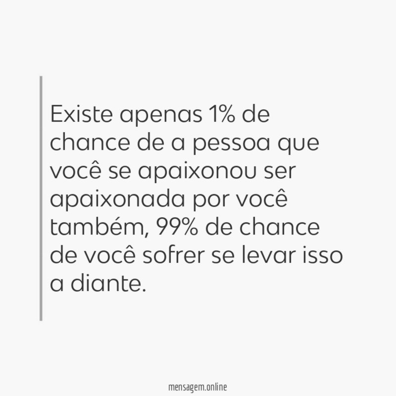 Existe apenas 1% de chance de a pessoa