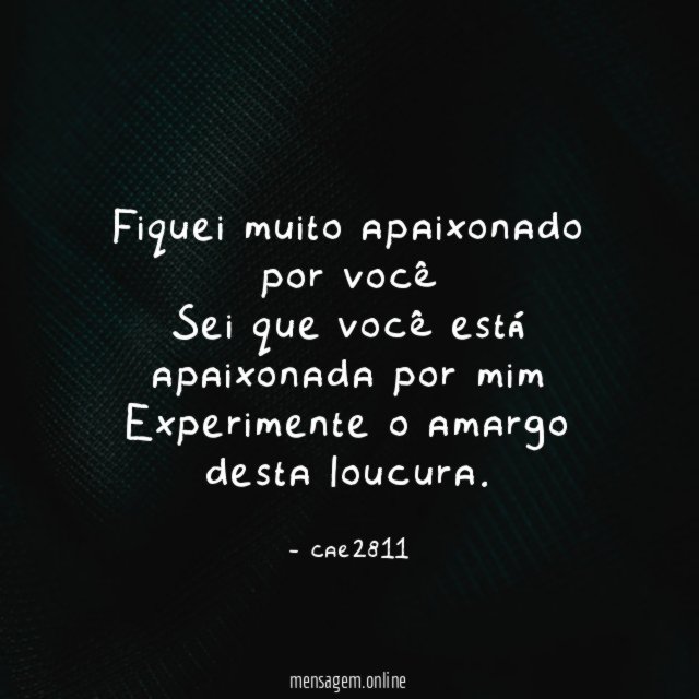 Fiquei muito apaixonado por você Sei que você está